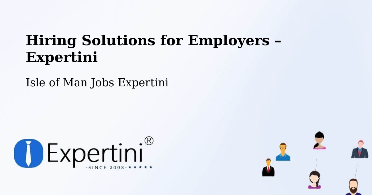 Hiring Solutions for Employers in Kirk Braddon - Kirk Braddon, Isle of Man Jobs Expertini