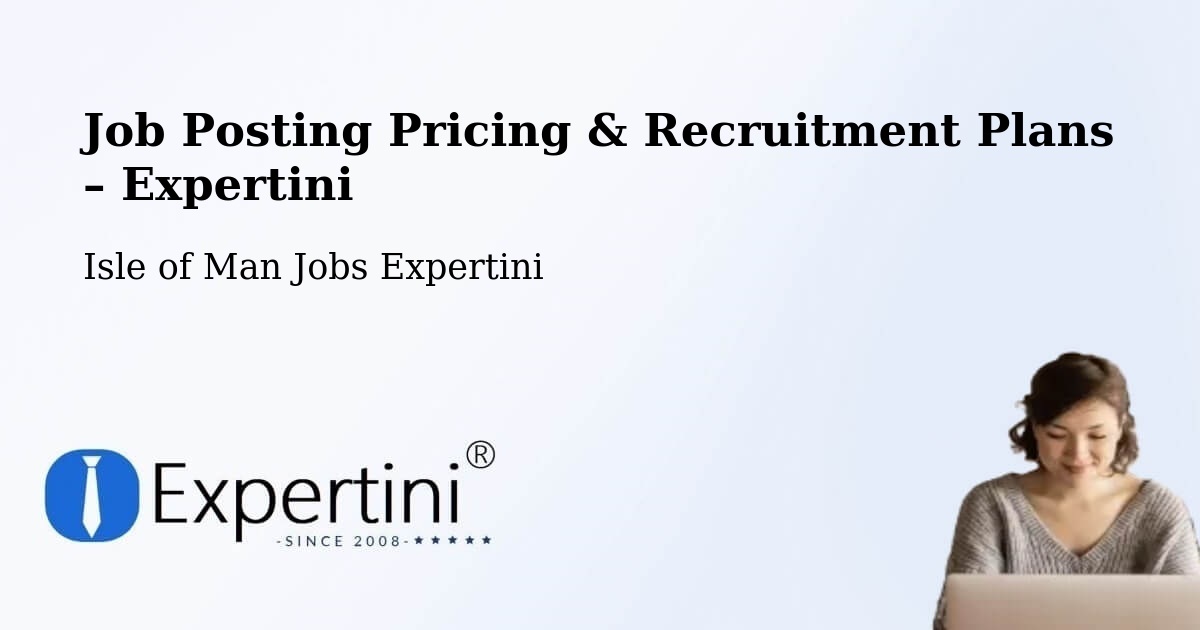 Job Posting Pricing & Recruitment Plans – Kirk Braddon - Kirk Braddon, Isle of Man Jobs Expertini